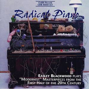 Radical Piano:Easley Blackwood Plays "Modernist" Masterpieces From The First Half Of The 20th Century