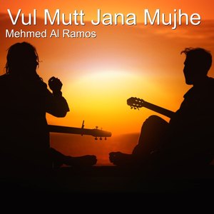 Mehmed Al Ramos - Vul Mutt Jana Mujhe