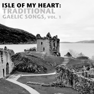 Isle Of My Heart: Traditional Gaelic Songs, Vol. 1