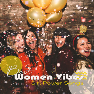 Best Women Vibes: Girl Power Songs