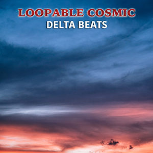 #21 Loopable Cosmic Delta Beats