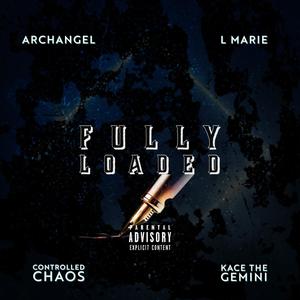 Fully Loaded (feat. Kace The Gemini, Controlled Chaos & L Marie) [Explicit]