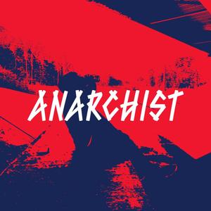 Anarchist! (Explicit)