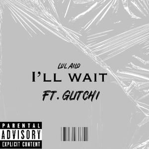 I'll Wait (feat. Glitchi) [Explicit]