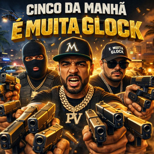 CINCO DA MANHÃ - É MUITA GLOCK (Explicit)