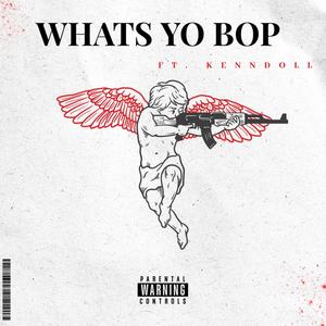 whats yo bop (feat. KennDoll) [Explicit]