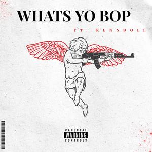 whats yo bop (feat. KennDoll) (Explicit)