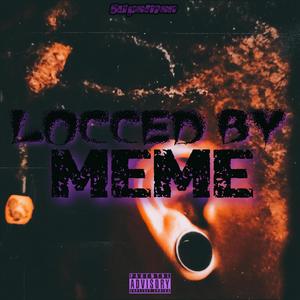 Locced by Meme (Explicit)