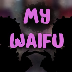 My Waifu (Explicit)