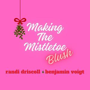 Making The Mistletoe Blush (feat. Benjamin Voigt)