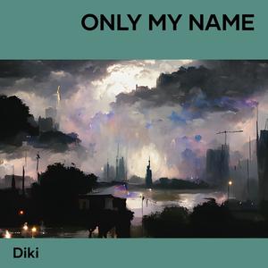 Only my name