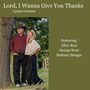 Lord I Wanna Give You Thanks (feat. Allen Bays, George Scott & Bethany Stenger)