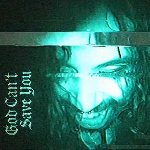 GOD CANT SAVE YOU