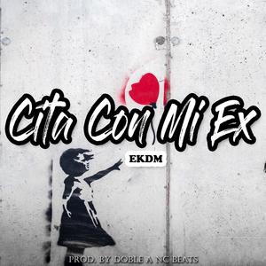 Cita Con Mi Ex (feat. EkDM) [Rap Romantico]