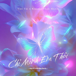 Chỉ Mình Em Thôi (Huy PT x Mimilee Remix)