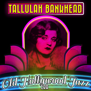 Tallulah Bankhead - Old Hollywood Jazz Era