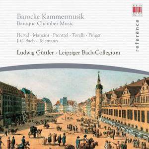 Hertel, Mancini, Prentzel, Torelli, Finger, J.C. Bach & Telemann: Baroque Chamber Music