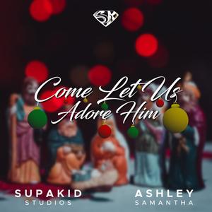 Come Let us Adore Him (feat. Ashley Samantha)