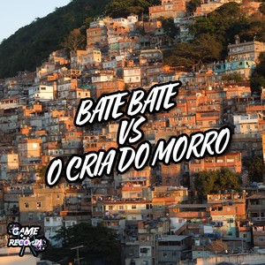 Bate Bate VS O Cria Do Morro (Explicit)