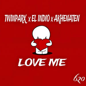 LOVE ME (feat. TWINPARX & EL INDIO) [Explicit]