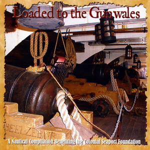 Loaded to the Gunwales: Benefit For the Colonial Seaport Foundation