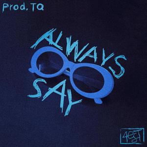 Always Say (feat. TQ Beats) [Explicit]