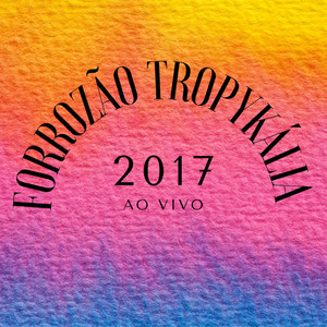 Forrozão Tropykália 2017 (Ao Vivo)