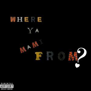 Where Ya Mami From? (Explicit)