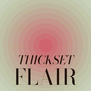 Thickset Flair