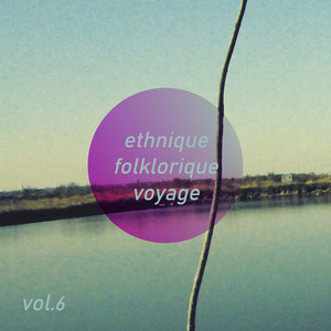 Ethnique Folklorique Voyage, Vol. 6