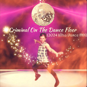 Criminal on the Dance Floor (2024 Ultra Dance Mix)