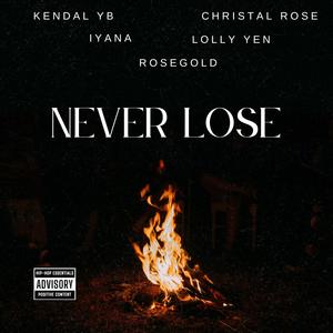 Never Lose (feat. Lolly Yen, RoseGold, Kendal YB & Iyana) (Explicit)