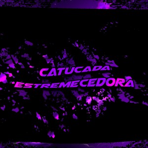 CATUCADA ESTREMECEDORA