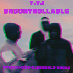Y.T.I - Uncontrollable (Explicit)