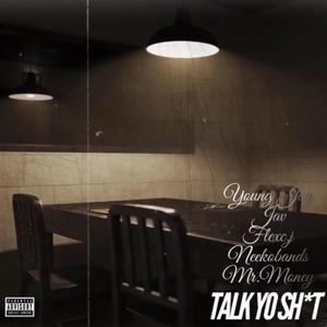 Talk Yo **** (feat. Bagszn J, Baby Los, Neeko Bands & Mr.Money) [Explicit]