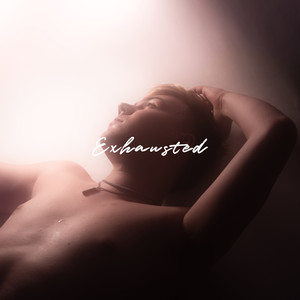 Exhausted (Explicit)