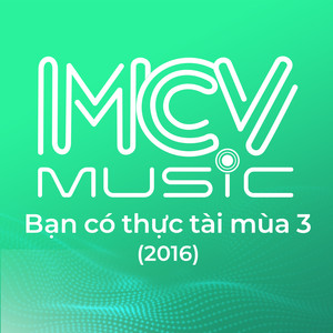 BẠN CÓ THỰC TÀI MÙA 3 (2016) , VOL 1