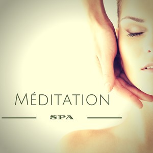 Méditation Spa – Relaxation: Musique Spa de Fond pour Méditation du Jour, Yoga et Sophrologie pour Sommeil Paisible