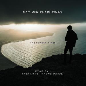 Nay Win Chain Tway - The Sunset Times (feat. Htet Naung Paing)