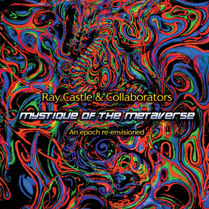 Ray Castle & Collaborators: Mystique Of The Metaverse