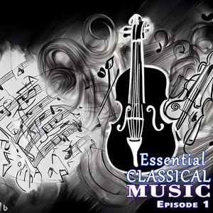 Essential Classical Music Episode 1