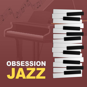 Obsession Jazz – Most Essential Romantic Jazz, Sensual Sounds to Intimate Moments, Falling In Love, Smooth Jazz, Candle Light, Dinner for Two, Mellow Jazz