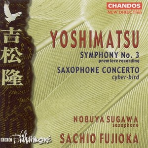 YOSHIMATSU: Saxophone Concerto, "Cyber-bird" / Symphony No. 3