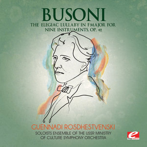 Busoni: The Elegiac Lullaby in F Major for Nine Instruments, Op. 42 (Digitally Remastered)