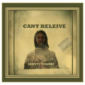 CAN'T BELIEVE (feat. SAWCTY_MAQKAY) (Explicit)