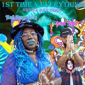 1st Time 4 Everything (feat. Madi Dangerously & Awkwa Vision) (Awkwa Man Remix)