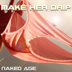 Make Her Drip