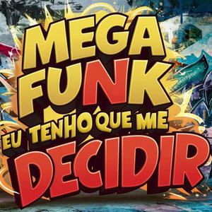 MEGA FUNK EU TENHO QUE ME DECIDIR (Explicit)