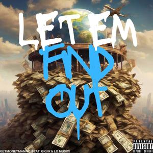 Let Em Find Out (feat. GiGi K & Lo Music) [Explicit]