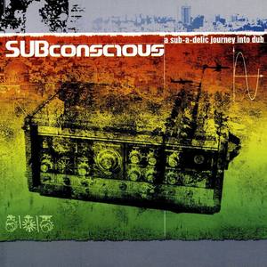 Subconscious A Sub-A-Delic Journey Into Dub